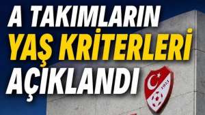 A Takımlarda Yaş Kriterleri Belli Oldu