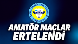 Amatör maçlar ertelendi