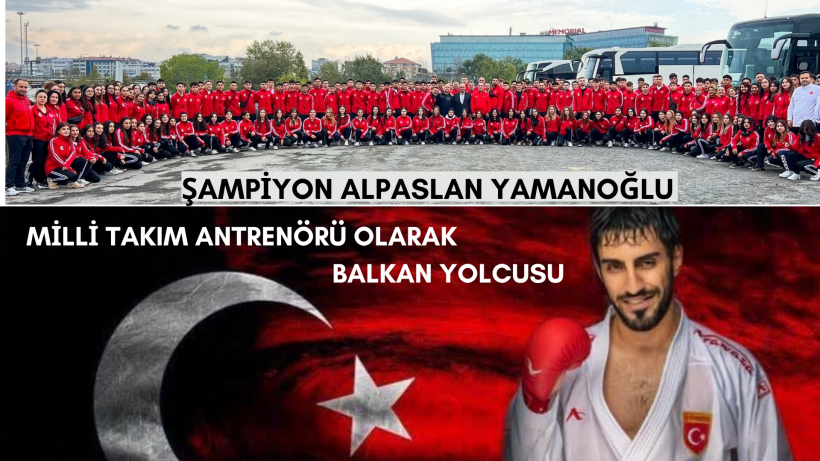 Şampiyon Alpaslan Yamanoğlu, Milli Takım Antrenörü Olarak Balkan Yolcusu